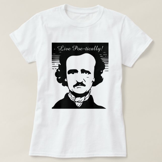 Edgar Allan Poe "leben poetisch" T - Shirt (Design vorne)