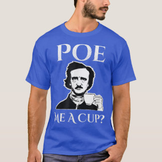 Edgar Allan Poe Me eine Tasse Kaffee T-Shirt