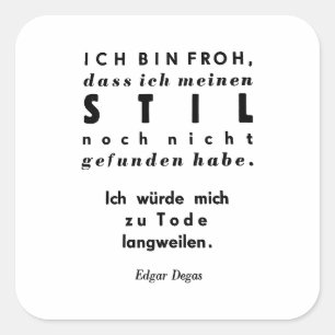 Edgar Degas Zitat in deutscher Schriftzeichen Quadratischer Aufkleber