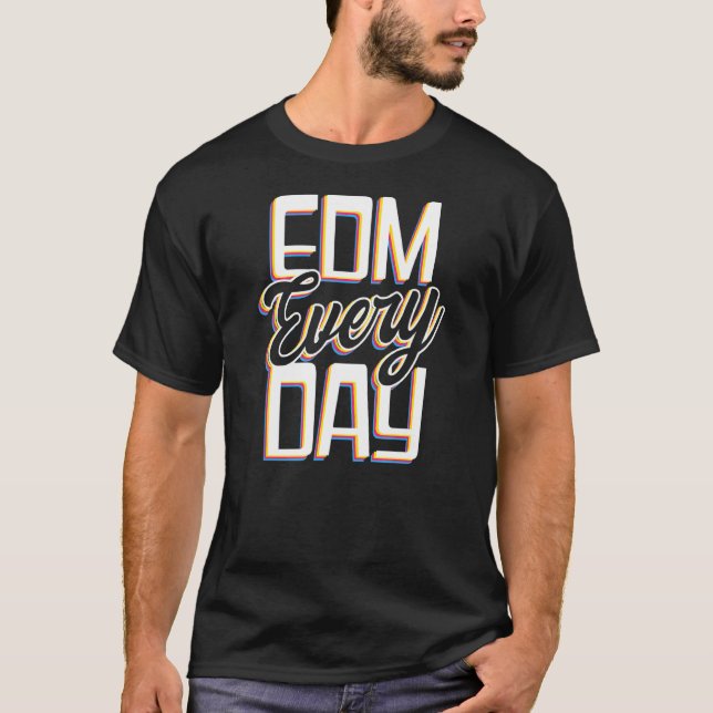 EDM Jeden Tag EDM Rave Techno T-Shirt (Vorderseite)