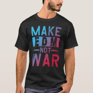 Edm Not War Dj Party Festival T-Shirt