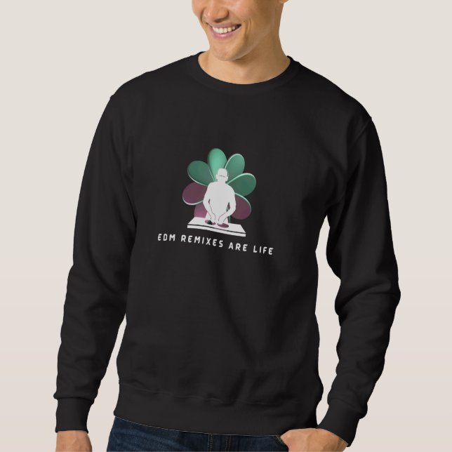 EDM-Remixe sind Leben Sweatshirt (Vorderseite)