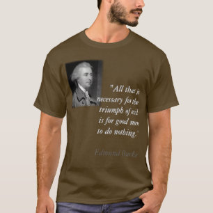 Edmund Burke "Triumph des schlechten" Shirts