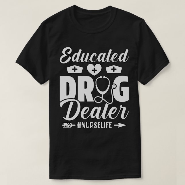 Educated Drug Dealer Nurse 1 T-Shirt (Design vorne)