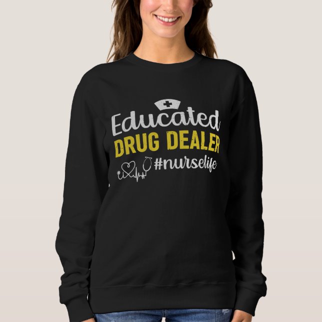 Educated Drug Dealer Nurselife Help Syndrom Health Sweatshirt (Vorderseite)
