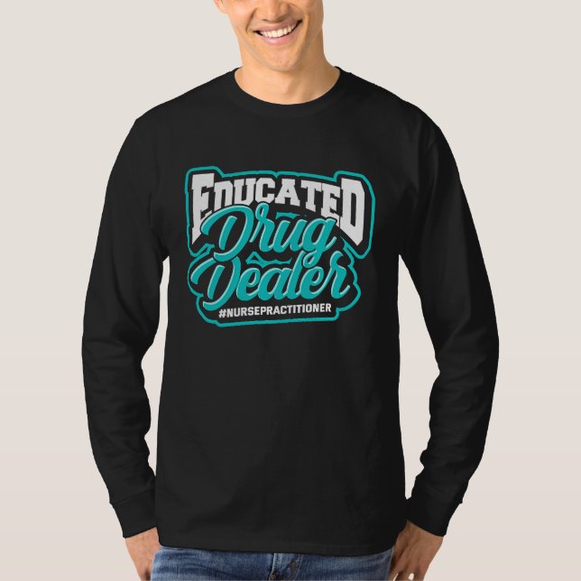 Educated drug dealer Nursepractitioner  Graduation T-Shirt (Vorderseite)