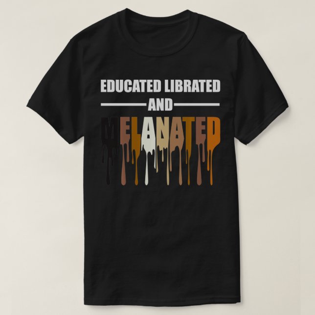 Educated Librated Melanated Tshirt  (Design vorne)