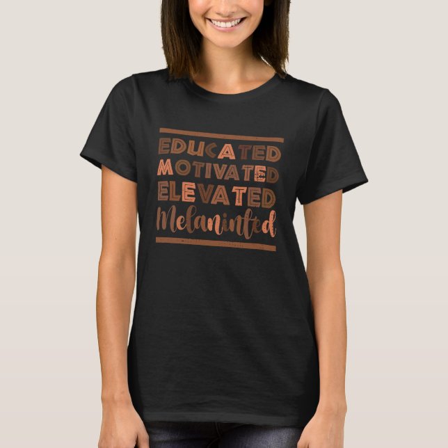 Educated Motivated Elevated Melanated Black Histor T-Shirt (Vorderseite)