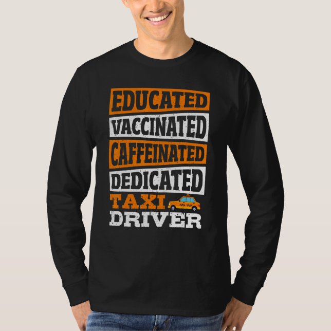 Educated Vaccinated Caffeinated Dedicated Taxi Dri T-Shirt (Vorderseite)