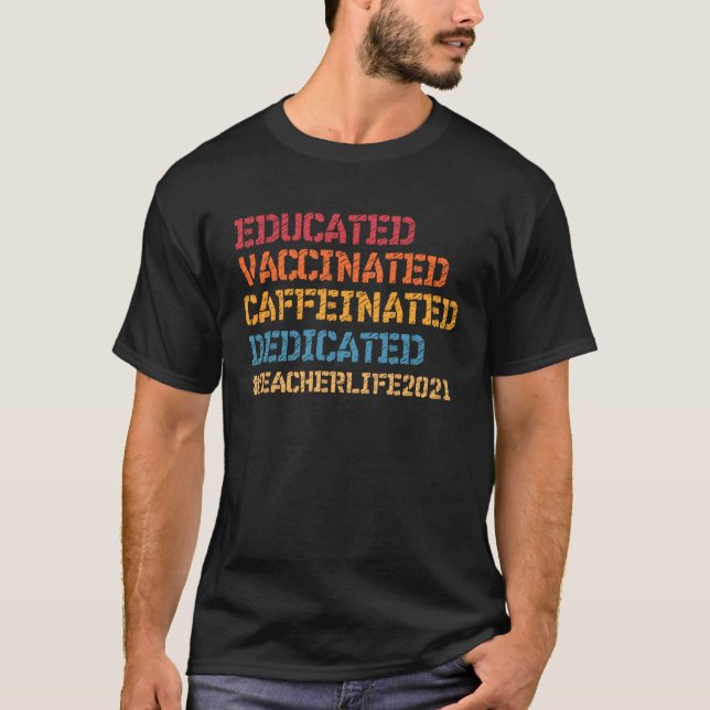 Educated Vaccinated Caffeinated Dedicated Teacher  T-Shirt (Vorderseite)