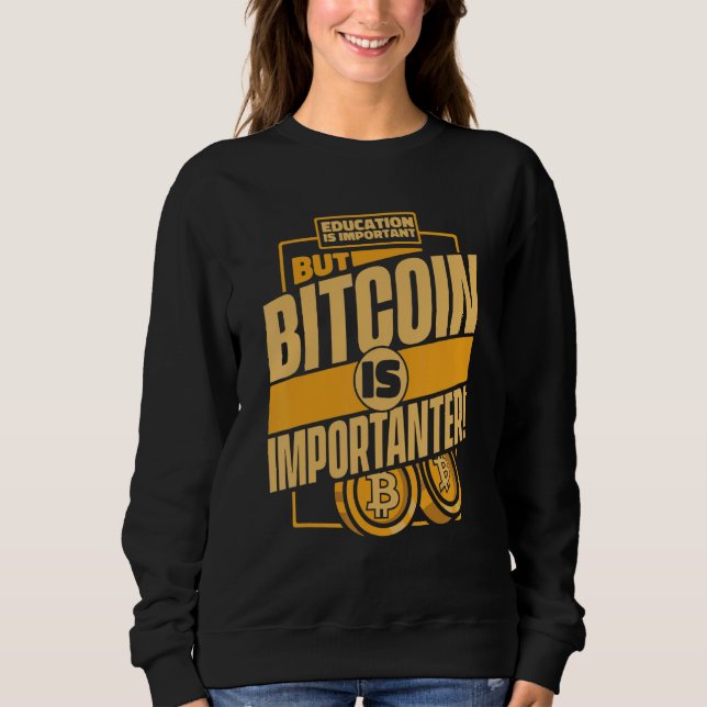 Education Is Important But Bitcoin Is Important Bi Sweatshirt (Vorderseite)