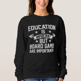 education is important but board games board game sweatshirt