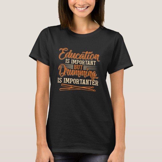 Education Is Important But Drumming Is Importanter T-Shirt (Vorderseite)