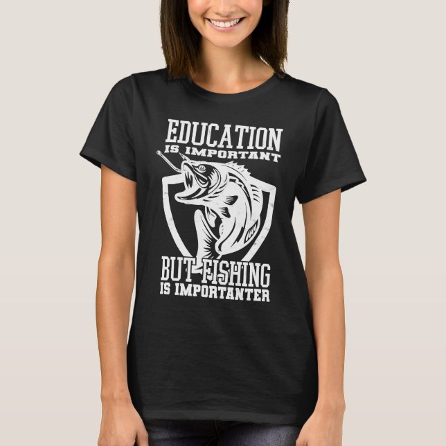 Education Is Important But Fishing Is Importanter T-Shirt (Vorderseite)