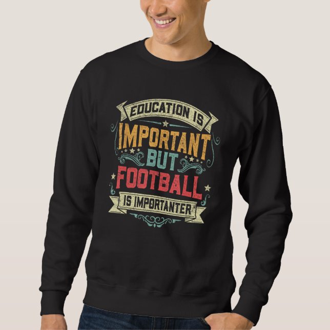 Education Is Important but Football Is Importanter Sweatshirt (Vorderseite)