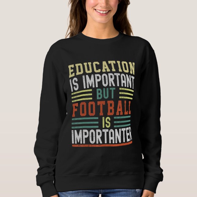 Education is Important but Football is Importanter Sweatshirt (Vorderseite)