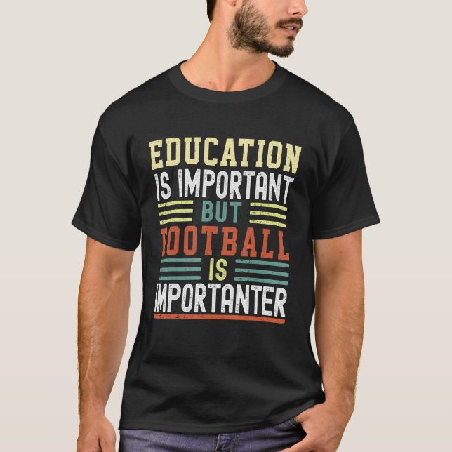 Education is Important but Football is Importanter T-Shirt (Vorderseite)