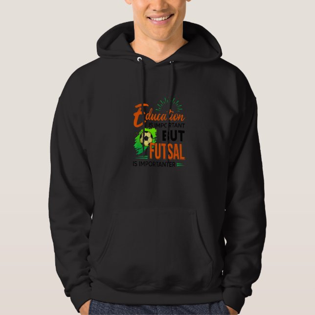 Education Is Important But Futsal Is Importanter S Hoodie (Vorderseite)