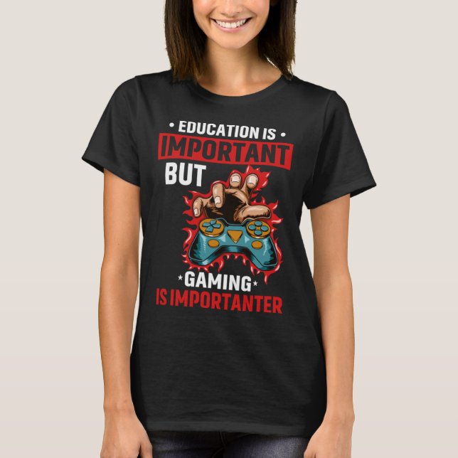 Education Is Important But Gaming Is Importanter G T-Shirt (Vorderseite)