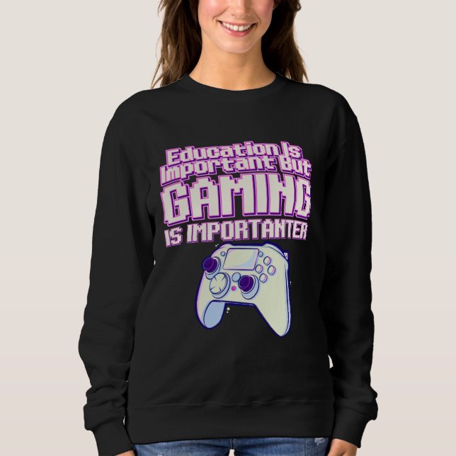 Education Is Important But Gaming Is Importanter   Sweatshirt (Vorderseite)