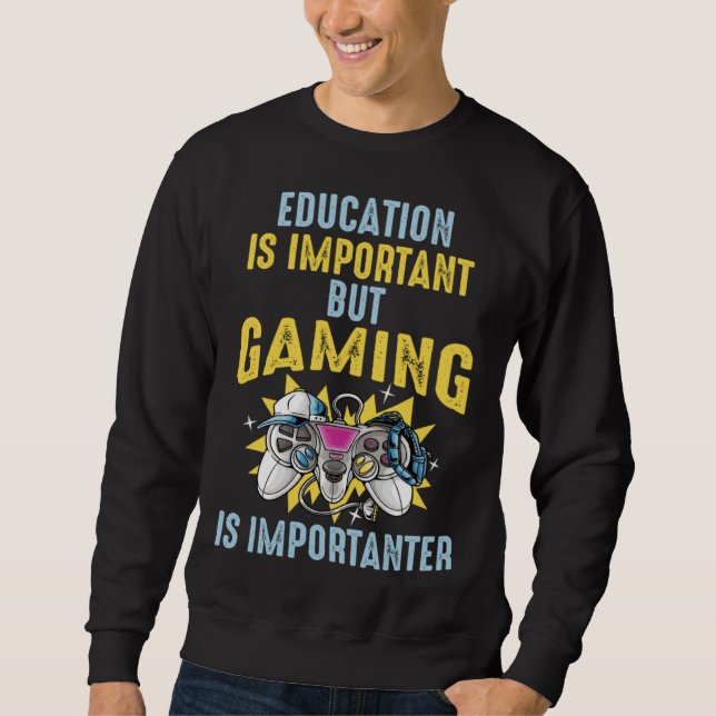 Education is Important But Gaming is Importanter   Sweatshirt (Vorderseite)