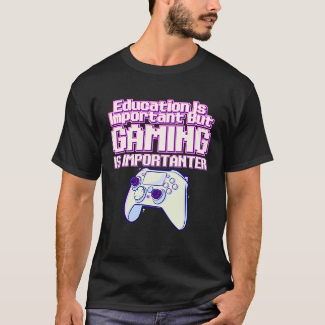 Education Is Important But Gaming Is Importanter   T-Shirt (Vorderseite)