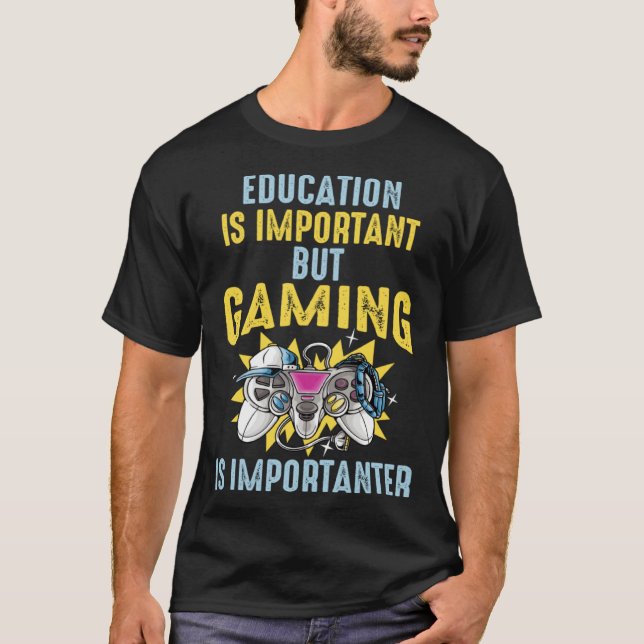 Education is Important But Gaming is Importanter   T-Shirt (Vorderseite)