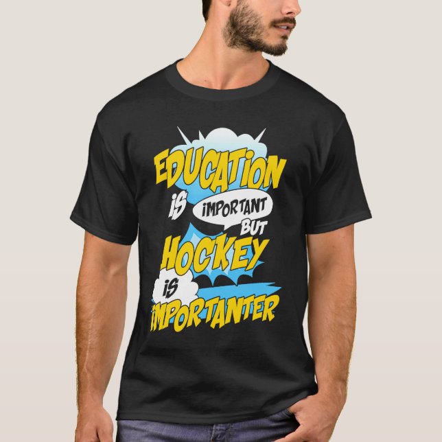 Education Is Important But Hockey Is Importanter H T-Shirt (Vorderseite)