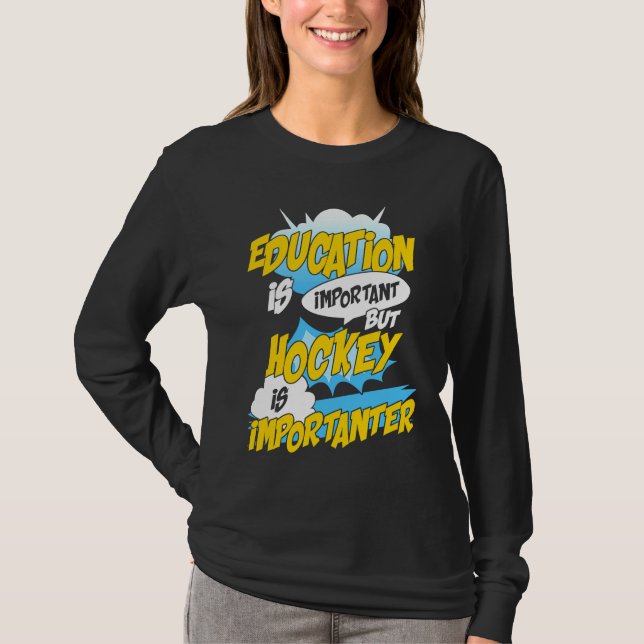 Education Is Important But Hockey Is Importanter H T-Shirt (Vorderseite)