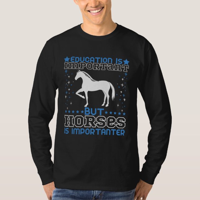 Education is Important but Horses Are Importanter T-Shirt (Vorderseite)