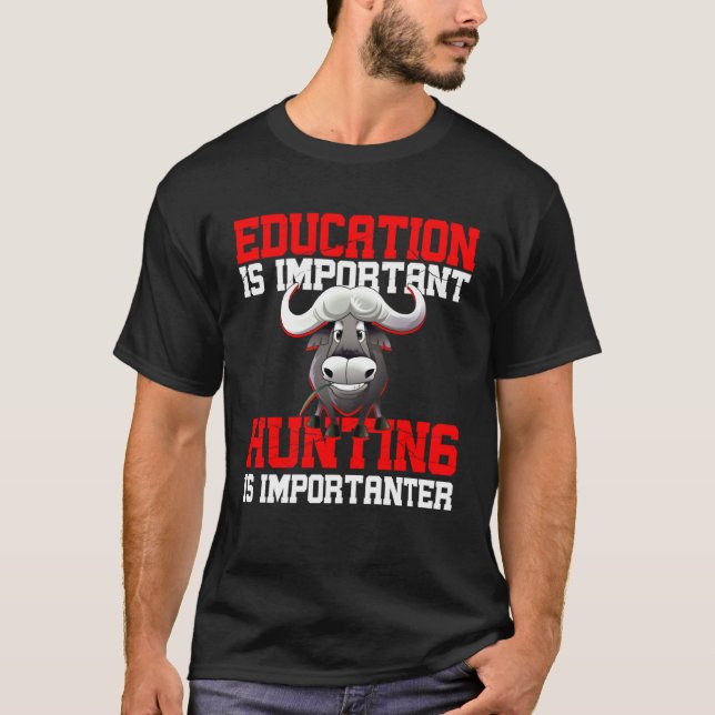 Education Is Important But Hunting Is Importanter T-Shirt (Vorderseite)