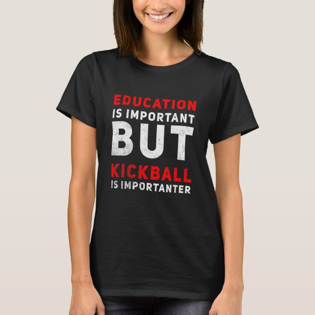 Education Is Important But Kickball Is Importanter T-Shirt (Vorderseite)