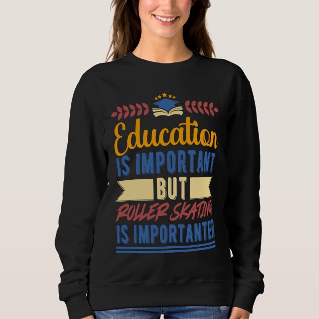 Education is Important But Roller Skating is Impor Sweatshirt (Vorderseite)