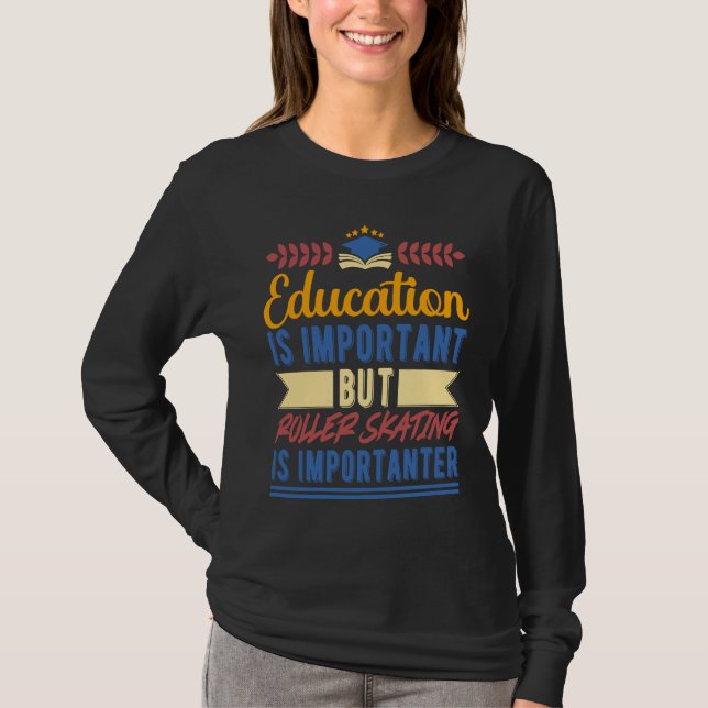 Education is Important But Roller Skating is Impor T-Shirt (Vorderseite)