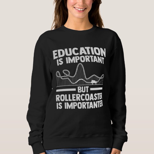 education is important but rollercoaster rollercoa sweatshirt (Vorderseite)
