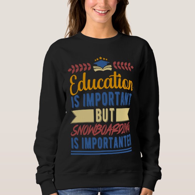 Education is Important But Snowboarding is Importa Sweatshirt (Vorderseite)