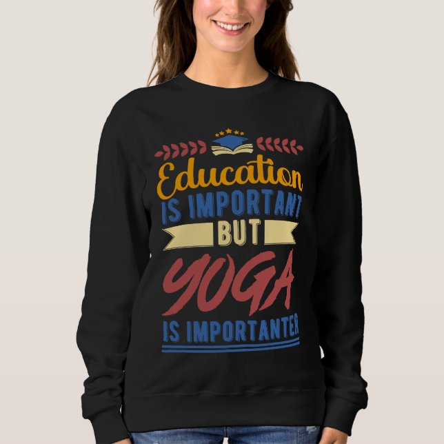 Education is Important But Yoga is Importanter Sweatshirt (Vorderseite)