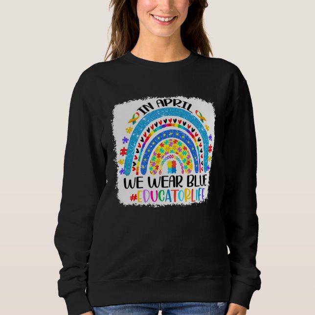Educator Life In April We Wear Blue Autism Awarene Sweatshirt (Vorderseite)