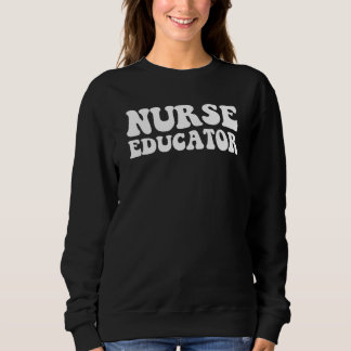 Educator Nurse Nurse Educator Nurses Day Sweatshirt