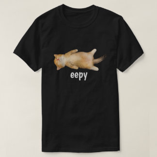 Eepy Cat Meme Funny Sleepy Cat Humor Sarcastic T-Shirt