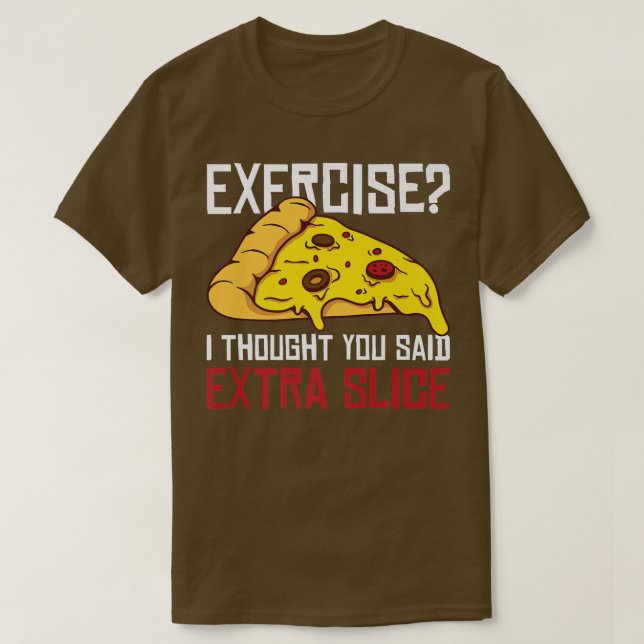 Eercise Ich dachte, du sagst Etra Slice T-Shirt (Design vorne)