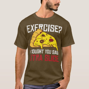Eercise Ich dachte, du sagst Etra Slice T-Shirt