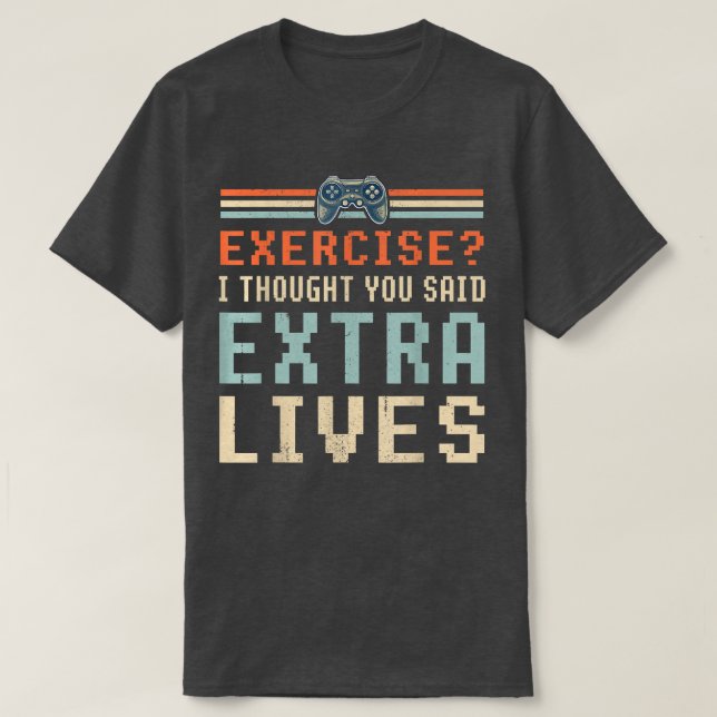 Eercise Ich dachte, du sagtest Etra Lives Funny Ga T-Shirt (Design vorne)