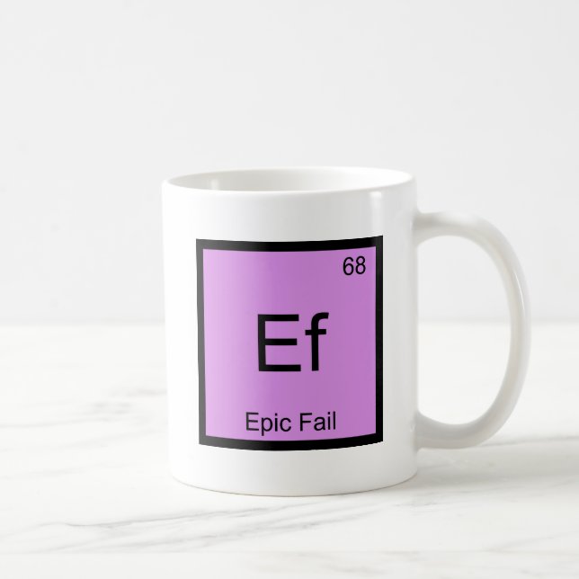 Ef - Epic Versag Chemistry Element Symbol Meme T-S Tasse (Rechts)