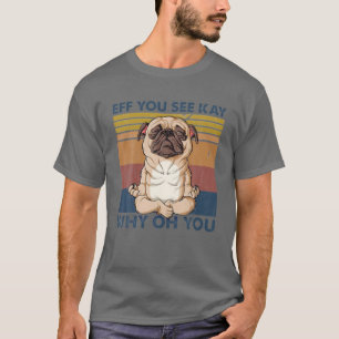Eff Du Siehst Kay Warum Oh Du Lustiger Mops Vintag T-Shirt