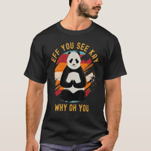 Eff Du Siehst Kay Warum Oh Du Süßer Panda Bär Yoga T-Shirt