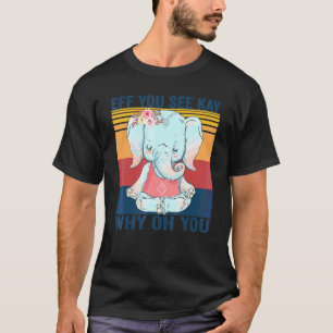 Eff Sie sehen Kay Warum Oh Sie Elefant Yoga Vintag T-Shirt