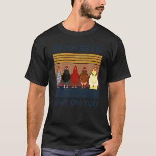 Eff Sie sehen Kay Warum Oh Sie Huhn Retro Vintage T-Shirt