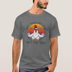 Eff Sie sehen Kay Warum Oh Sie lustiger Huhn Yoga T-Shirt