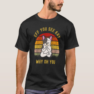Eff Sie sehen Kay Warum Oh Sie Süßer Hund Puggle Y T-Shirt